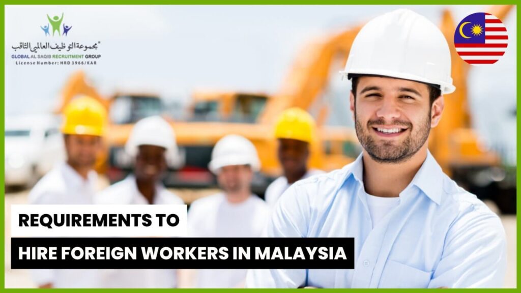 Requirements to hire foreign workers in Malaysia