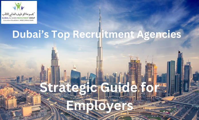 Dubai Recruitment Agencies, A Strategic Guide for Employers
